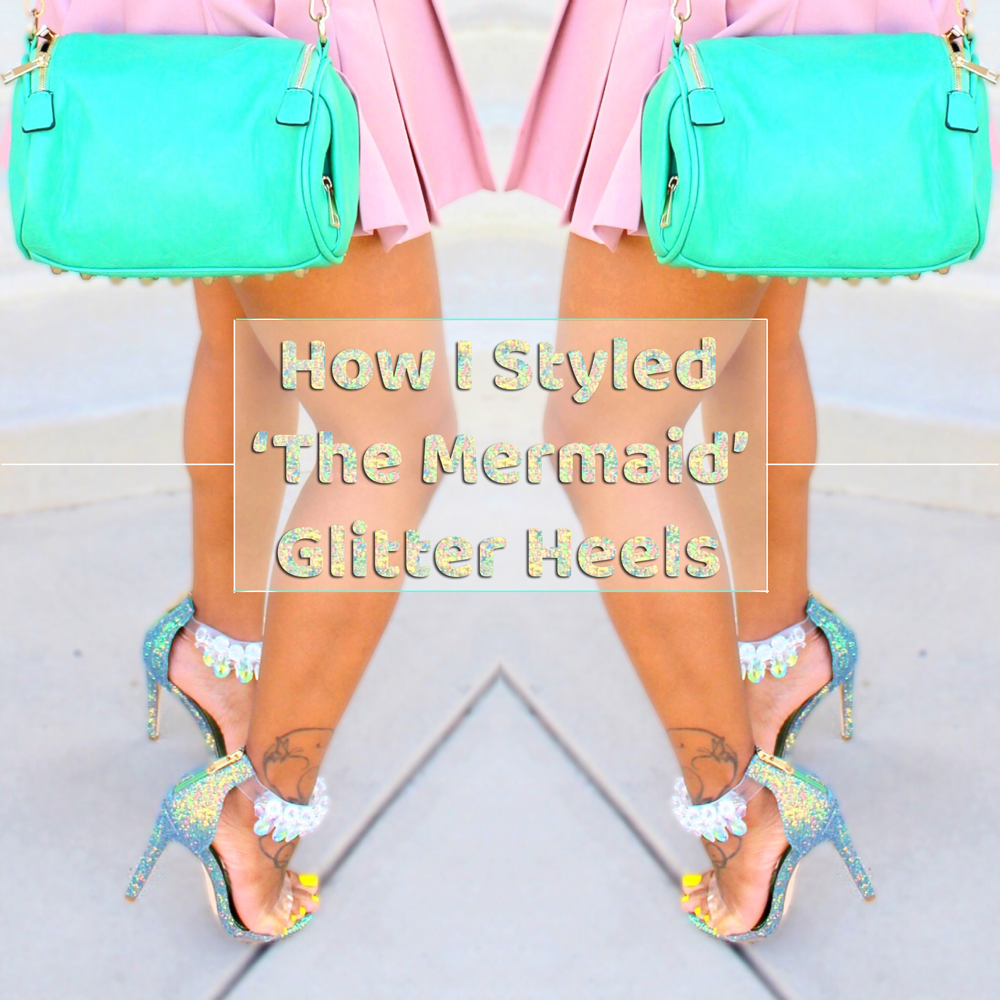 How I Styled “The Mermaid” Glitter Heels